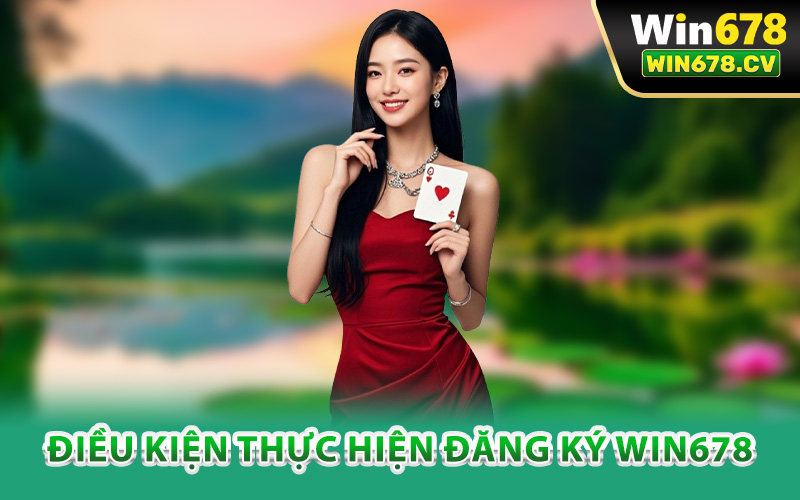 Điều kiện thực hiện đăng ký Win678