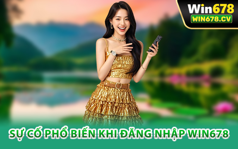 Sự cố phổ biến khi đăng nhập Win678