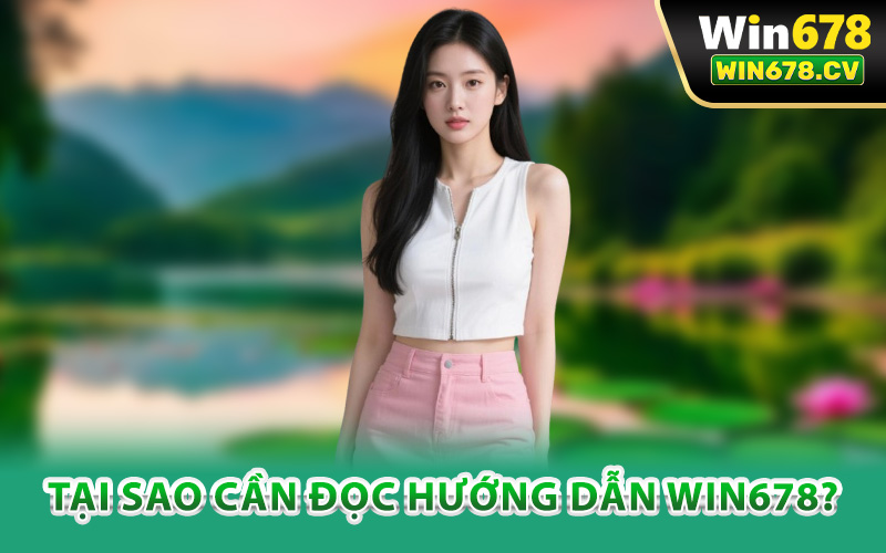 Tại sao cần đọc hướng dẫn Win678?